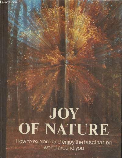 Joy of nature- How to explore and enjoy the fascinating world around you