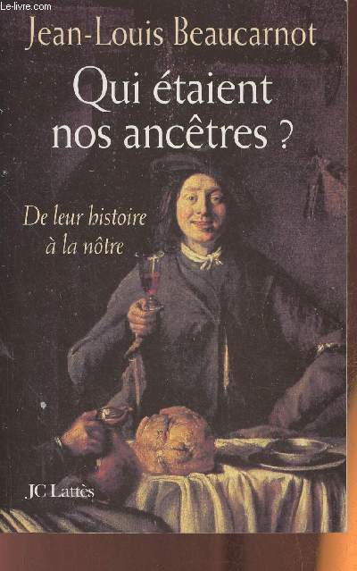 Qui taient nos anctres? de leur histoire  la ntre