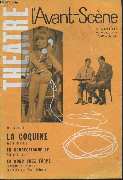 L'Avant-Scne Thtre n254- 1er Dcembre 1961-Sommaire: La coquine, Andr Roussin- En correctionnelle, Andr Gillois- Va donc chez Trpe, Franois Billetdoux, raconte par Paul Guimard.