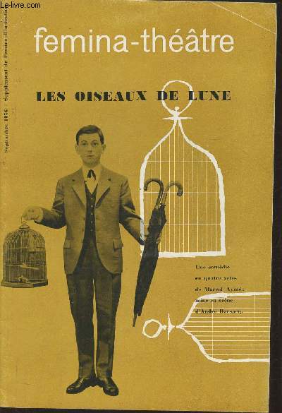 Fémina-théâtre, supplément de Fémina-Illustration- Septembre 1958- Les oiseaux de Lune, une comédie en quatre actes de Marcel Aymé, mise en scène d'André Barsaeq