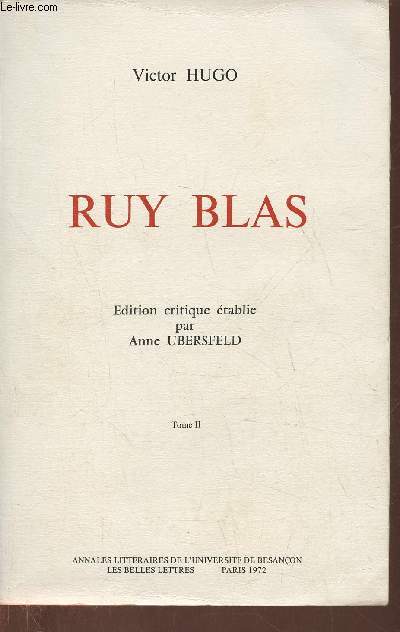Victor Hugo- Ruy Blas- Edition critique tablie par Anne Ubersfeld Tome II- Centre de recherches de littrature franaise (XIXe et XXe sicles) Vol.6