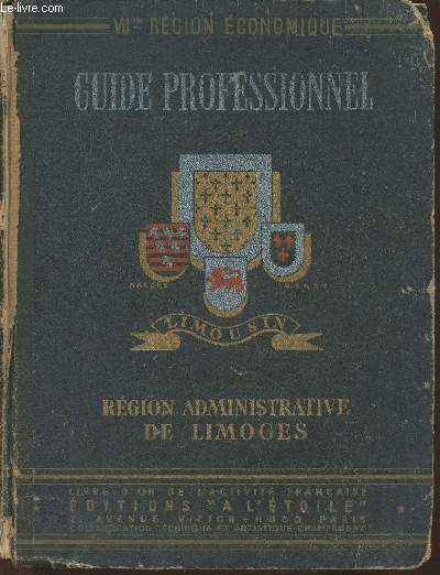 Le guide professionnel des provinces Franaise (l'activit industrielle, commerciale, agricole groupe par Province avec son folklore- Rgion administrative de Limoges