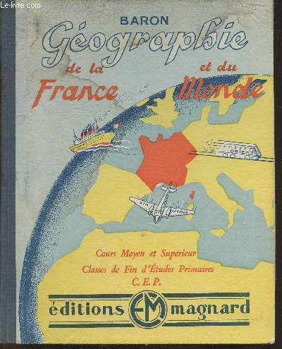 Gographie de la France, de l'Union Franaise et du monde- Cours moyen et sup. Classes de fin d'tudes primaires C.E.P.