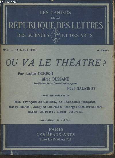 Les cahiers de La Rpublique des lettres, des sciences et des arts n3, 1re anne- 15 Juillet 1926-Sommaire: Le thtre franais contemporain par Lucien Dubech- La comdie-Franaise par Mme Dussane- Interviews, trois auteurs d'aujourd'hui: Franois de Cur