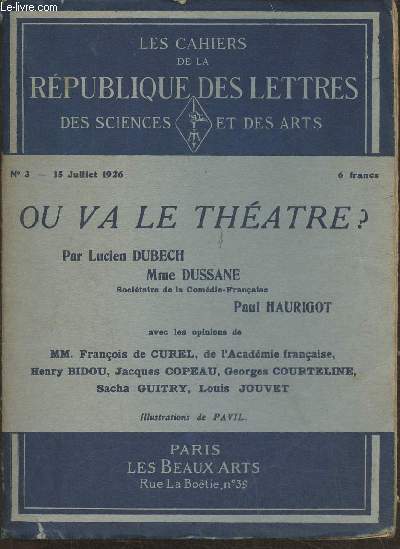 Les cahiers de La Rpublique des lettres, des sciences et des arts n3, 1re anne- 15 Juillet 1926-Sommaire: Le thtre franais contemporain par Lucien Dubech- La comdie-Franaise par Mme Dussane- Interviews, trois auteurs d'aujourd'hui: Franois de Cur