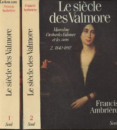 Le siècle des Valmore, Marceline Desbordes-Valmore et les siens tome 1: 1786-1840 tome 2: 1840-1892 (2 volumes)