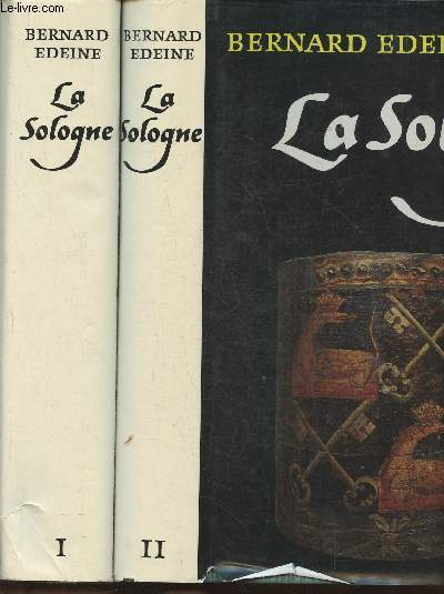 La Sologne- Contribution aux tudes d'ethnologie mtropolitaine Tomes I et II + Documents de littrature traditionnelle