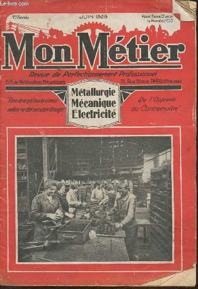 Mon mtier, revue de perfectionnement professionnel (mtallurgie, mcanique, lectricit) 1re anne- Juin 1928-Sommaire: Le travail et la prcision- La construction des fuselage d'avions monocoques- histoires amricains- les principes du dessin perspectif