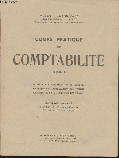 Cours pratique de comptabilit Tome I: Initiation comptable en 25 leons pratiques et organisation comptable, exercices et questions d'examen