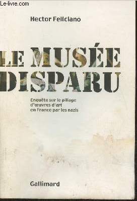 Le muse disparu- Enqute sur le pillage d'oeuvre d'art en France par les nazis