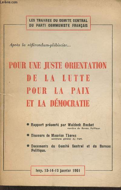 Pour une juste orientation de la lutte pour la paix et la dmocratie- Rapport prsent par Waldeck Rochet, Discours de Maurice Thorez, Documents du Comit Central et du Bureau Politique- Les travaux du Comit central du Parti Communiste Franais