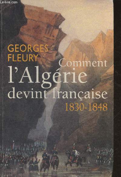 Comment l'Algrie devint Franaise (1830-1848)