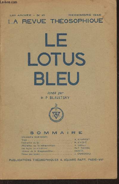 Le lotus bleu, la revue thosophique- LIIIe Anne, n10 - Dcembre 1948-Sommaire: Universalit traditionnelle - Yoga par A. Kamensky- Ralisation du Soi par H. Knight- Mditation sur la mtapsychique par F. Saisset- Les leon du mimtisme par le Dr P. Tho