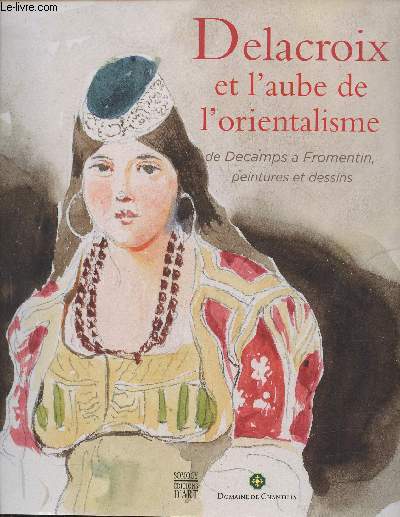 Delacroix et l'aube de l'orientalisme, de Decamps  Fromentin, peintures et dessins