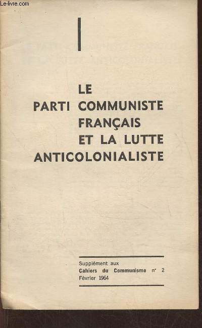 Le parti communiste Franais et la lutte anticolonialiste- Supplment aux Cahiers du Communisme n2- Fvrier 1964