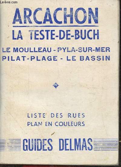 Arcachon- La Teste-de-Buch, Le moulleau, Pyla-Sur-Mer, Pilat-Plage, Le Bassin- Liste des rues, Plan en couleurs