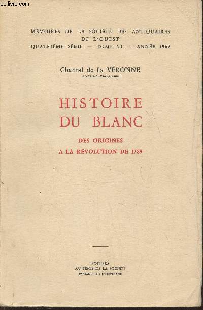 Histoire du blanc, des orgines  la rvolution de 1789- Mmoires de la socit des antiquaires de l'Ouest 4me srie, Tome VI, anne 1962