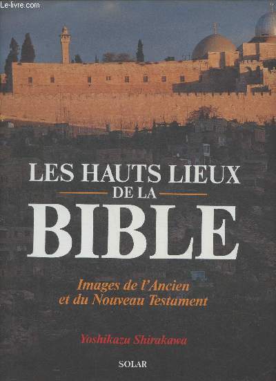 Les hauts lieux de la Bible- Images de l'Ancien et du Nouveau Testament