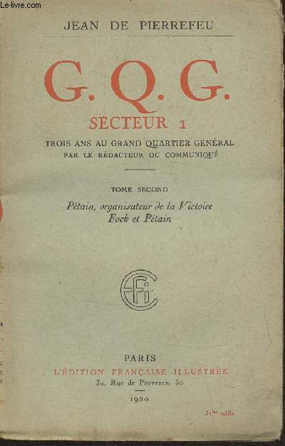 G.Q.G. secteur 1- Trois ans au grand quartier gnral Tome II- Ptain organisateur de la victoire, Foch et Ptain