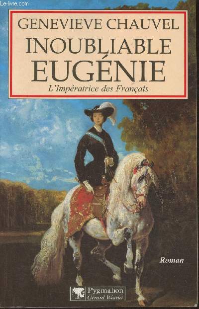 Inoubliable Eugnie- L'Impratrice des Franais- roman