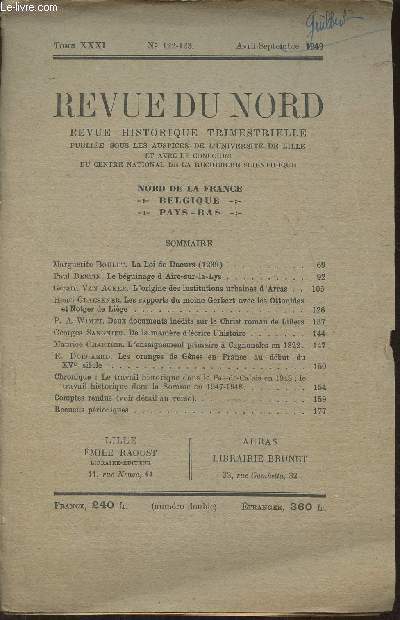 Revue du Nord Tome XXXI- n122-123 - Avril-Septembre 1949-Sommaire: La loi de Daours (1239) par Marguerite Boulet- Le bguinage d'Aire-sur-la-Lys par Paul Bertin- L'origine des institutions urbaines d'Arras par Grard Van Acker- Les rapports du moine Gerb