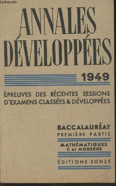 Baccalaurat - Mathmatiques 1949- Epreuves des rcentes sessions d'examens classes et dveloppes