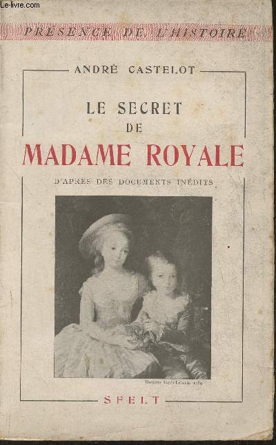 Le secret de Madame Royale d'aprs des documents indits