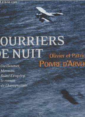 Courriers de nuit- Guillaume, Mermoz, Saint-Exupry, le roman de l'aropostale
