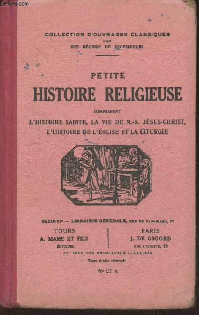 Petite historie religieuse comprenant l'Histoire Sainte, La vie de N-S Jsus-Christ, l'Histoire de l'glise et la liturgie