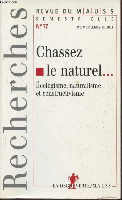 Revue du M.A.U.S.S. n17- Premier semestre 2001- Chassez le naturel...cologisme, naturalisme et constructivisme-Sommaire: L'angoisse face  la perte de la nature- 