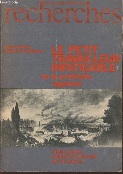 Le petit travailleur infatigable ou le proltaire rgnr- Villes-usines, Recherches n25- Novembre 1976- habitat et intimits au XIXe sicle