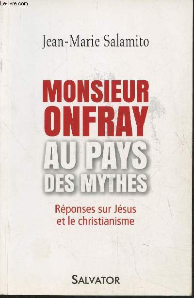 Monsieur Onfray au pays des mythes- Rponses sur Jsus et le christianisme