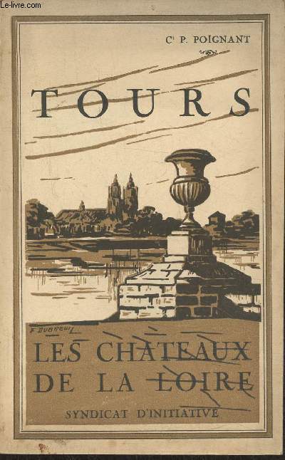 Tours description de la ville, histoire et monuments- Les chateaux de la Loire- Guide officiel