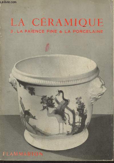 La cramique III La faence fine, la porcelaine tendre et la porcelaine dure