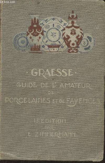 Guide de l'amateur de porcelaines et de faiences (y compris grs et terres cuites) Collection complte des marques de porcelaines, de faiences et de poteries anciennes