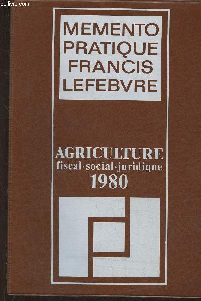 Memento pratique France Lefebvre- Agriculture, fiscal, social, juridique 1980
