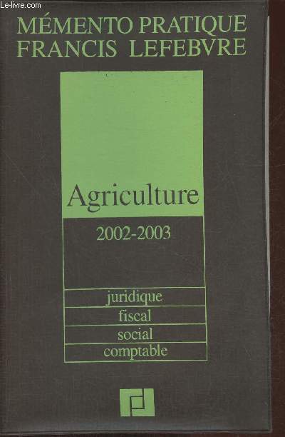 Mmento pratique Francis Lefebvre - Agriculture, juridique, fiscal, social, comptable 2002-2003