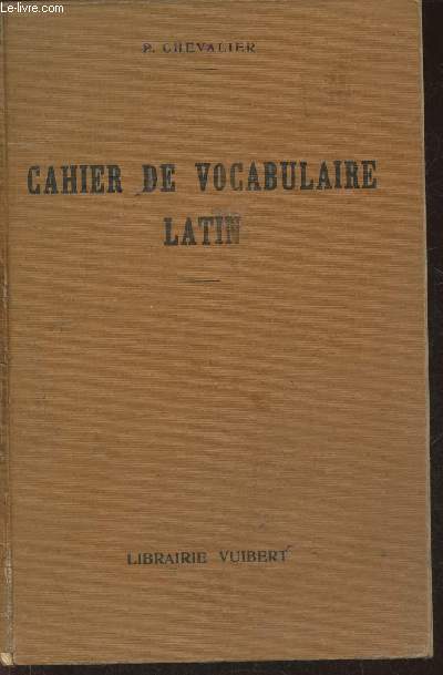Cahier de vocabulaire des mots latins classs par familles conforme aux nouveau programmes de l'enseignement secondaire