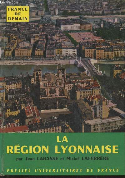 La région Lyonnaise- Saint-Etienne- Alpes du Nord-Lyon