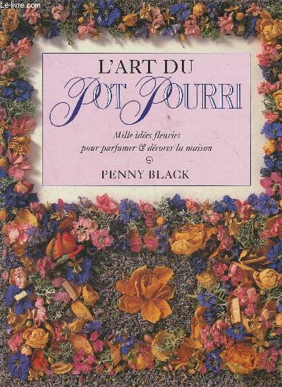 L'art du pot-pourri- Mille ides fleuries pour parfumer & dcorer la maison