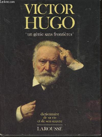 Victor Hugo, un gnie sans frontires- Dictionnaire de sa vie et de son oeuvre