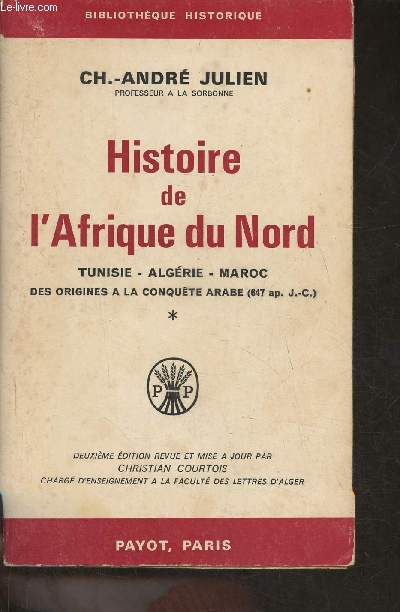 Histoire de l'Afrique du Nord- Tomes I et II (2 volumes) Tunisie, Algrie, Maroc des origines  la conqute Arabe (647 ap. J.C.)+ de la conqute arabe  1830