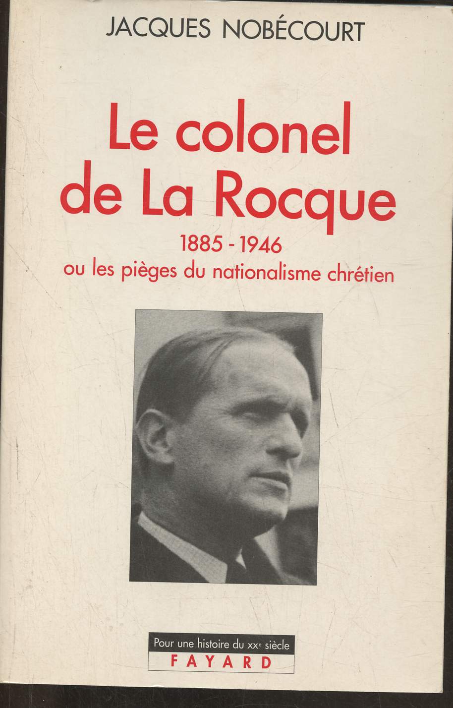 Le Colonel de la Rocque (1885-1946) ou les piges du nationalisme chrtien