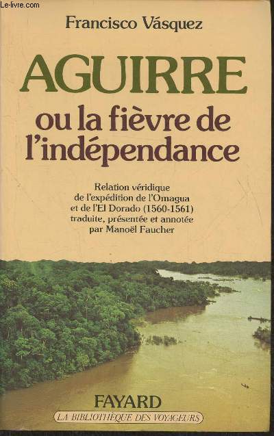 Aguirre ou la fivre de l'indpendance- Relation vridique de l'expdition de l'Omagua et de l'El Dorado (1560-1561)