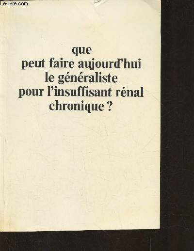 Que peut faire aujourd'hui le gnraliste pour l'insuffisant rnal chronique?