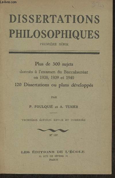 Dissertations philosophiques- Plus de 300 sujets du BAC en 1938, 1939 et 1940- 120 dissertations ou plans dvelopps