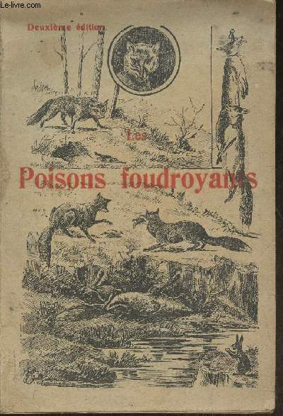 Les poisons foudroyants appliqus  la destruction des animaux nuisibles- Empoisonnement des renards, fouines, putois, loups, blaireaux, etc par amorces foudroyantes