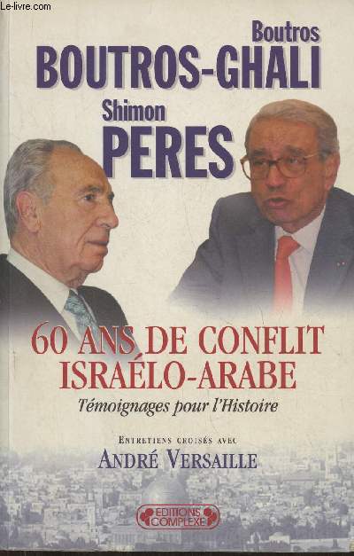 60 ans de conflit isralo-arabe- Tmoignages pour l'Histoire- Entretiens croiss avec Andr Versaille