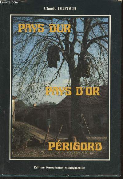 Pays dur, pays d'or Prigord Tome I