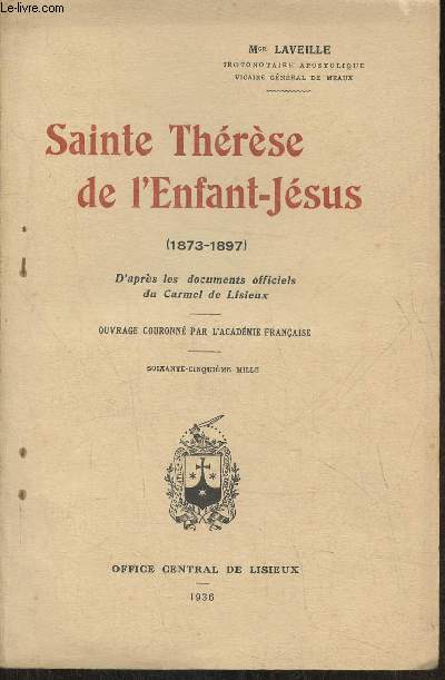 Sainte Thrse de l'Enfant-Jsus (1873-1897) d'aprs les documents officiels du Carmel de Lisieux